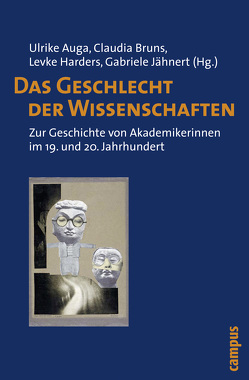 Das Geschlecht der Wissenschaften von Altenstraßer,  Christina, Auga,  Ulrike, Baer,  Susanne, Bruns,  Claudia, Harders,  Levke, Hassauer,  Friederike, Helling,  Silke, Hof,  Renate, Hoffmann,  Petra, Jähnert,  Gabriele, Kämpf,  Katrin M., Mazón,  Patricia M., Perinelli,  Massimo, Scheepers,  Rajah, Schnicke,  Falko, Tischel,  Alexandra, von Oertzen,  Christine