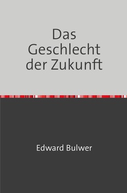 Das Geschlecht der Zukunft von Bulwer,  Edward