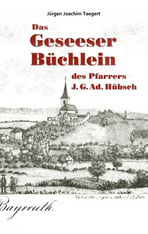 Das Geseeser Büchlein des Pfarrers J. G. Ad. Hübsch von Taegert,  Jürgen Joachim