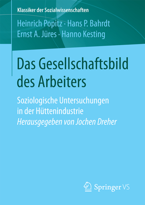 Das Gesellschaftsbild des Arbeiters von Bahrdt,  Hans P, Jüres,  Ernst A., Kesting,  Hanno, Popitz,  Heinrich