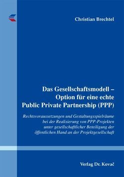 Das Gesellschaftsmodell – Option für eine echte Public Private Partnership (PPP) von Brechtel,  Christian