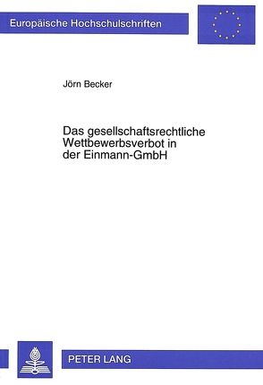 Das gesellschaftsrechtliche Wettbewerbsverbot in der Einmann-GmbH von Becker,  Jörn