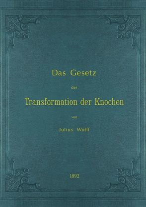 Das Gesetz der Transformation der Knochen von Bergmann,  Georg, Duda,  Georg, Julius Wolff Institut,  Charité Berlin, Wolff,  Julius