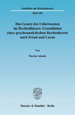 Das Gesetz des Unbewussten im Rechtsdiskurs: Grundlinien einer psychoanalytischen Rechtstheorie nach Freud und Lacan. von Schulte,  Martin