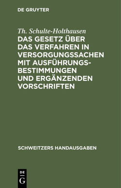 Das Gesetz über das Verfahren in Versorgungssachen mit Ausführungsbestimmungen und ergänzenden Vorschriften von Schulte-Holthausen,  Th.