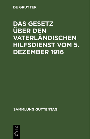 Das Gesetz über den vaterländischen Hilfsdienst vom 5. Dezember 1916