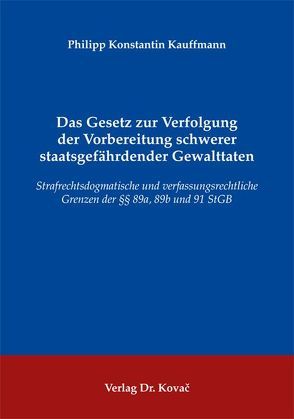 Das Gesetz zur Verfolgung der Vorbereitung schwerer staatsgefährdender Gewalttaten von Kauffmann,  Philipp Konstantin