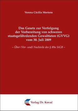 Das Gesetz zur Verfolgung der Vorbereitung von schweren staatsgefährdenden Gewalttaten (GVVG) vom 30. Juli 2009 von Mertens,  Verena Cäcilia