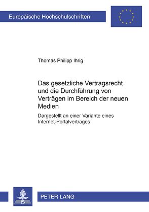 Das gesetzliche Vertragsrecht und die Durchführung von Verträgen im Bereich der neuen Medien von Ihrig,  Thomas