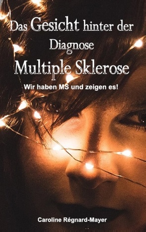Das Gesicht hinter der Diagnose Multiple Sklerose von Regnard-Mayer,  Caroline