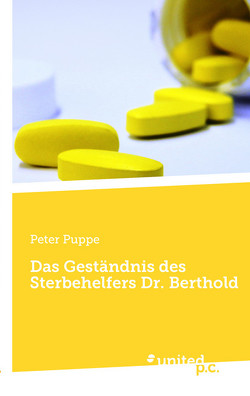Das Geständnis des Sterbehelfers Dr. Berthold von Puppe,   Peter