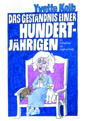 Das Geständnis einer Hundertjährigen von Kolb,  Yvette, von Tomëi,  Jürgen