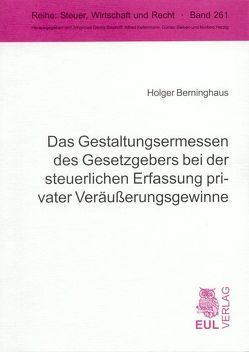 Das Gestaltungsermessen des Gesetzgebers bei der steuerlichen Erfassung privater Veräusserungsgewinne von Berninghaus,  Holger
