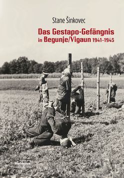Das Gestapo-Gefängnis von Begunje/Vigaun 1941-1945 von Šinkovec,  Stane