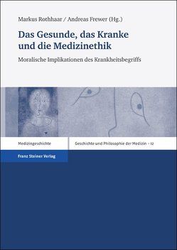 Das Gesunde, das Kranke und die Medizinethik von Frewer,  Andreas, Rothhaar,  Markus