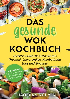 Das gesunde Wok Kochbuch von Nguyen,  Thao Bian