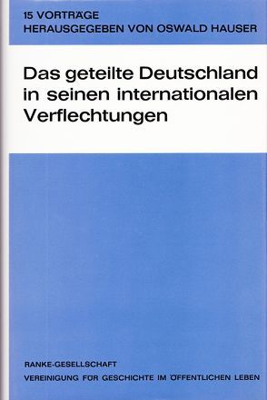 Das geteilte Deutschland in seinen internationalen Verflechtungen von Hauser,  Oswald, Kettenacker,  Lothar, Parker,  R A, Tyrell,  Albrecht