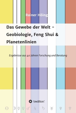 Das Gewebe der Welt – Geobiologie, Feng Shui & Planetenlinien von Höing,  Rainer