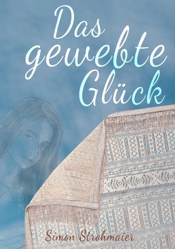 Das gewebte Glück von DIGITAL,  4H, Strohmaier,  Simon