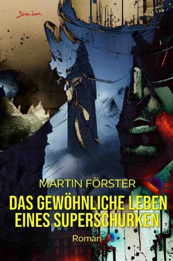 Das gewöhnliche Leben eines Superschurken von Foerster,  Martin