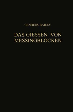 Das Giessen von Messingblöcken von Bailey,  G., Engelhardt,  Hermann, Engelhardt,  Werner, Genders,  R., Moore,  H.