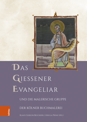 Das Gießener Evangeliar und die Malerische Gruppe der Kölner Buchmalerei von Beuckers,  Klaus Gereon, Prinz,  Ursula, Späth,  Markus