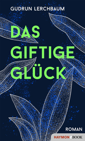 Das giftige Glück von Lerchbaum,  Gudrun