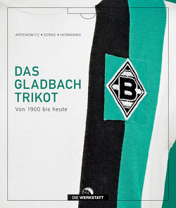 Das Gladbach-Trikot von Appenowitz,  Stefan, Gorke,  Matthias, Hermanns,  Stefan