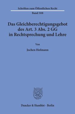 Das Gleichberechtigungsgebot des Art. 3 Abs. 2 GG in Rechtsprechung und Lehre. von Hofmann,  Jochen