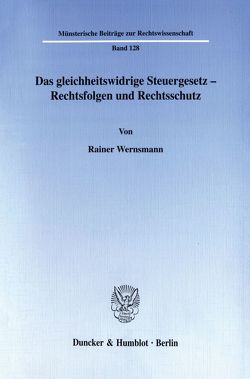 Das gleichheitswidrige Steuergesetz – Rechtsfolgen und Rechtsschutz. von Wernsmann,  Rainer