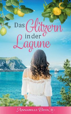 Das Glitzern in der Lagune von Benn,  Annabelle, Richter,  Anja C.