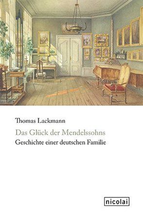 Das Glück der Mendelssohns von Lackmann,  Thomas