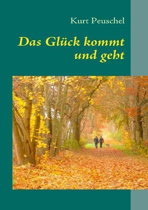 Das Glück kommt und geht von Peuschel,  Kurt