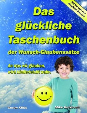 Das glückliche Taschenbuch der Wunsch-Glaubenssätze von Butzbach,  Mike, Kikic,  Goran