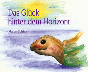 Das Glück hinter dem Horizont von Schütz,  Maren