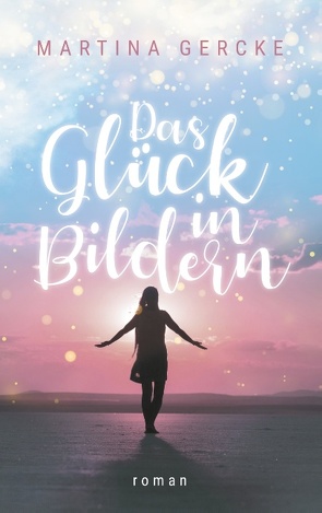 Das Glück in Bildern von Gercke,  Martina