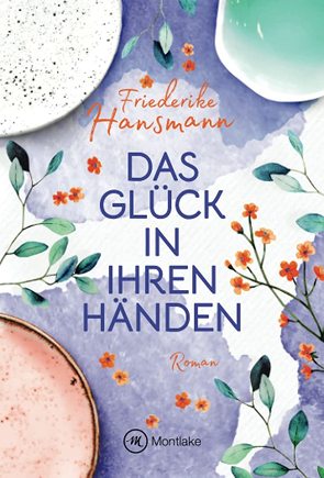 Das Glück in ihren Händen von Hansmann,  Friederike