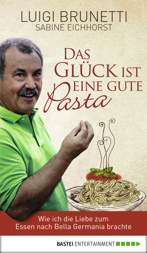 Das Glück ist eine gute Pasta von Brunetti,  Luigi, Eichhorst,  Sabine