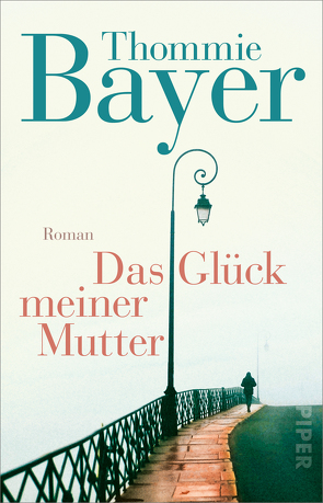 Das Glück meiner Mutter von Bayer,  Thommie