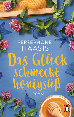 Das Glück schmeckt honigsüß von Haasis,  Persephone