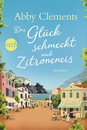 Das Glück schmeckt nach Zitroneneis von Clements,  Abby, Schilasky,  Sabine