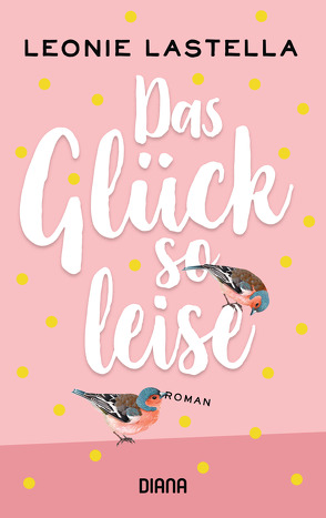 Das Glück so leise von Lastella,  Leonie