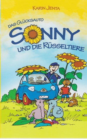 Das Glücksauto Sonny und die Rüsseltiere von Jenta,  Karin