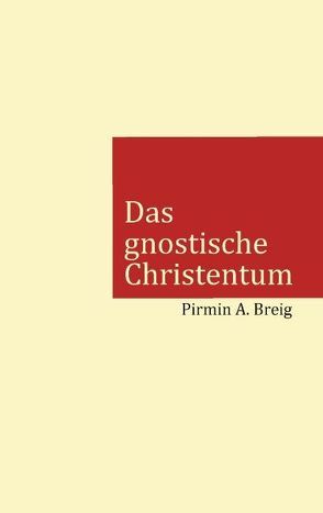 Das gnostische Christentum von Breig,  Pirmin A.