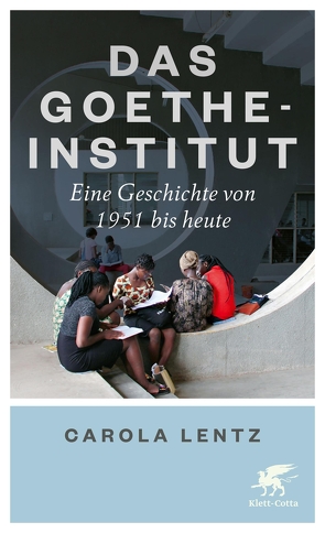 Das Goethe-Institut von Gabriel,  Marie-Christin, Lentz,  Carola