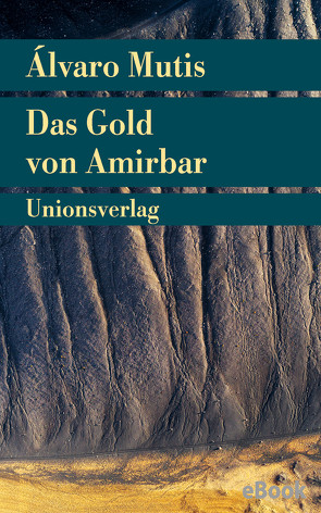 Das Gold von Amirbar von Mutis,  Álvaro, Schwaar,  Peter