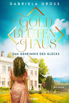 Das Goldblütenhaus – Das Geheimnis des Glücks von Groß,  Gabriela