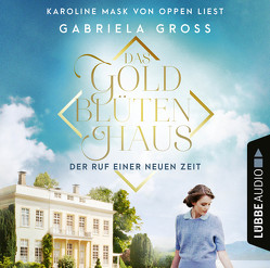 Das Goldblütenhaus – Der Ruf einer neuen Zeit von Groß,  Gabriela, Oppen,  Karoline Mask von