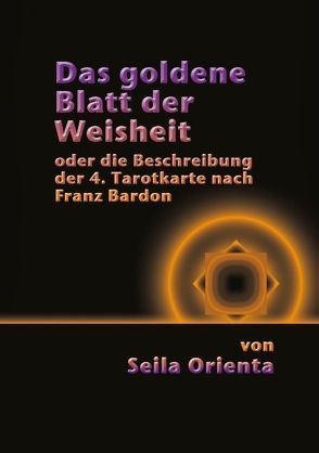 Das Goldene Blatt der Weisheit von Orienta,  Seila, Uiberreiter Verlag,  Christof