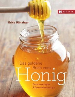 Das Goldene Buch vom Honig von Bänziger,  Erica